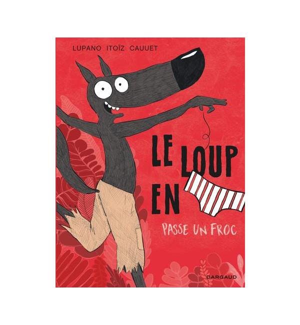 Le loup en slip tome 5 - le loup en slip passe un froc