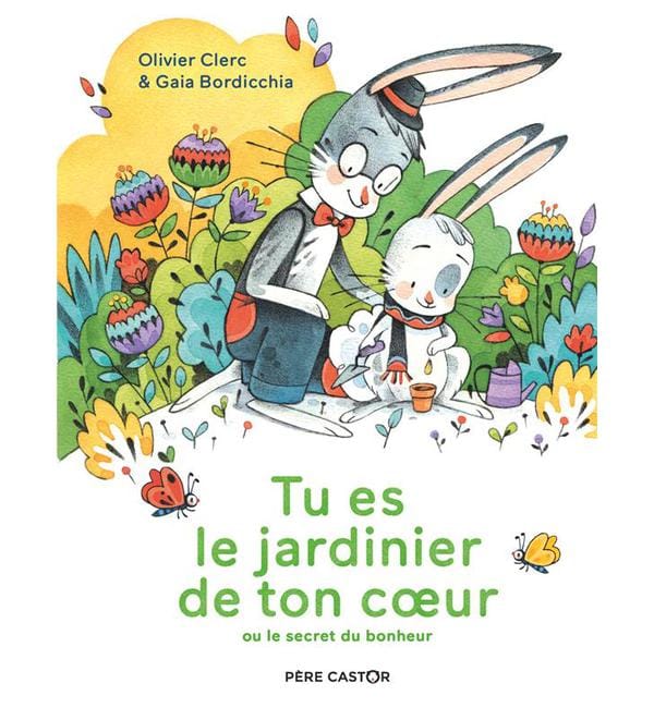 Tu es le jardinier de ton coeur - ou le secret du bonheur
