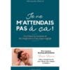 Je ne m'attendais pas à ça ! - confidences tendres et décomplexées d'un papa engagé
