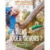 Tu viens jouer dehors ? - Réapprendre aux enfants à s'amuser à l'extérieur et à oublier les écrans
