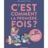 C'est comment la première fois ? - Et 80 questions existentielles qu'on se pose à l'adolescence
