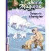 La cabane magique Tome 15 - Danger sur la banquise