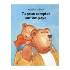 Tu peux compter sur ton papa