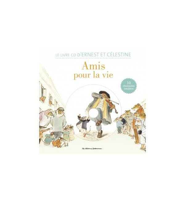 Ernest et Célestine - Amis pour la vie ! - Le livre CD d'Ernest et Célestine. 10 chansons inédites