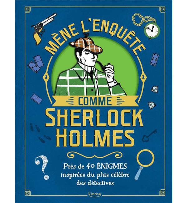 Mène l'enquête comme Sherlock Holmes - Près de 40 énigmes inspirées du plus célèbre des détectives