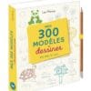 Mes 300 modèles à dessiner en pas à pas - Avec 1 crayon