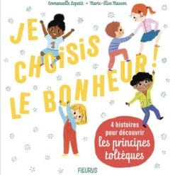 Je choisis le bonheur ! - 4 histoires pour découvrir les principes toltèques