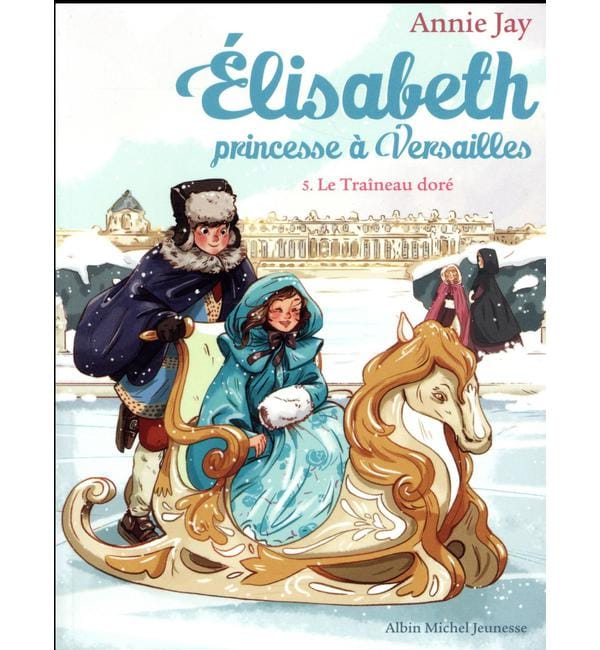 Elisabeth, princesse à Versailles Tome 5 - Le Traîneau doré