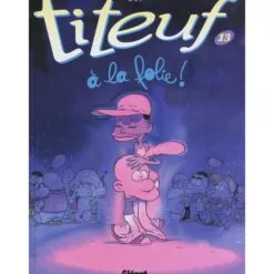 Titeuf Tome 13 - A la folie !