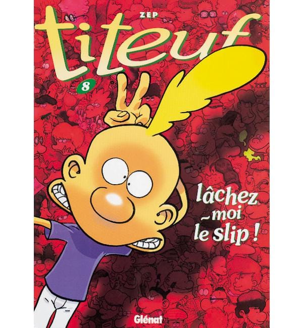 Titeuf Tome 8 - Lâchez-moi le slip !