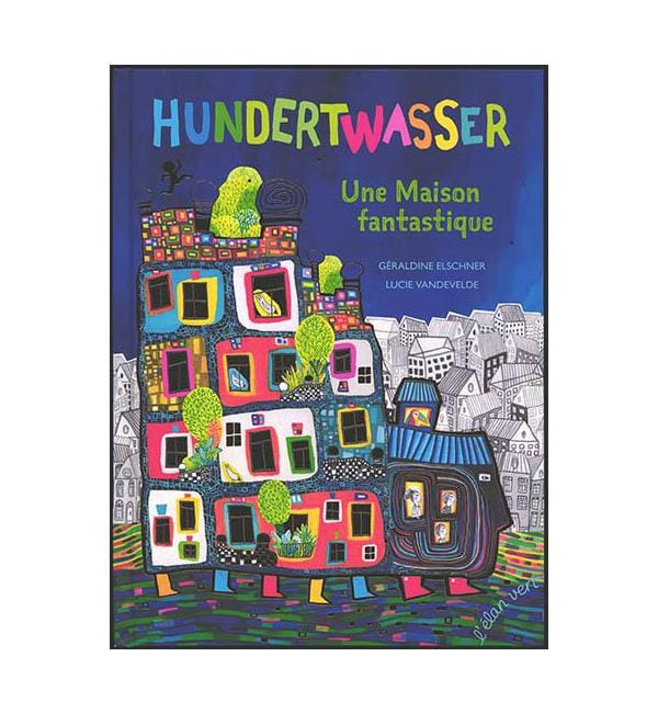 Hundertwasser - Une Maison fantastique