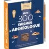 Mes 300 énigmes d'archéologue - Avec un crayon