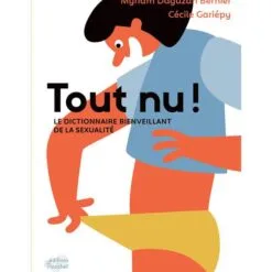 Tout nu ! - Le dictionnaire bienveillant de la sexualité