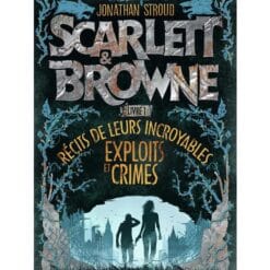 Scarlett & Browne Tome 1 - Récit de leurs incroyables exploits et crimes