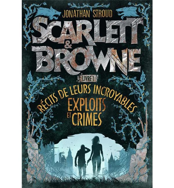 Scarlett & Browne Tome 1 - Récit de leurs incroyables exploits et crimes