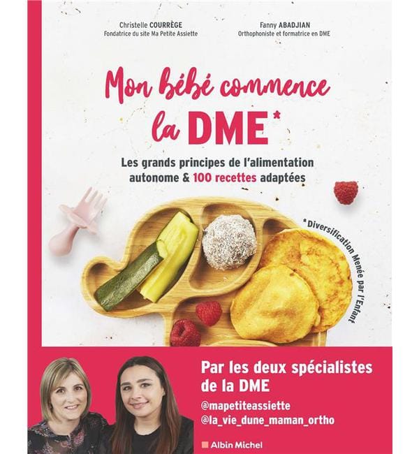 Mon bébé commence la DME - Les grands principes de l'alimentation autonome et 100 recettes adaptées