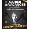 Cahier de vacances pour adultes Crimes et autres énigmes