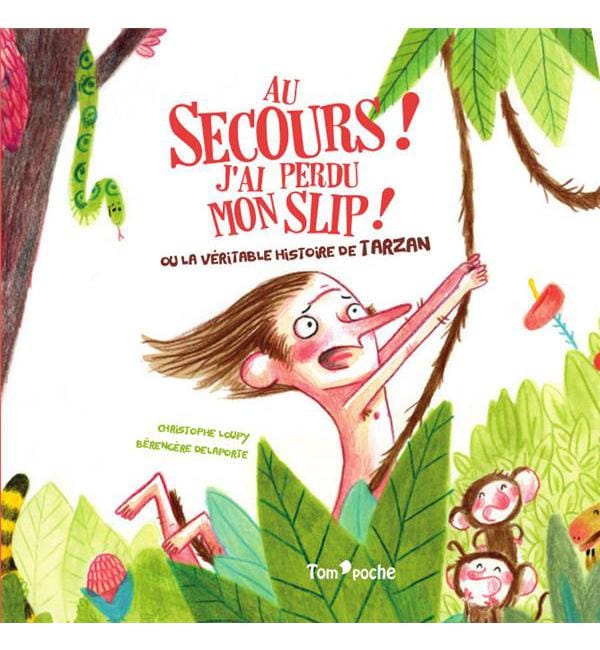 Au secours ! J'ai perdu mon slip ! - Ou la véritable histoire de Tarzan