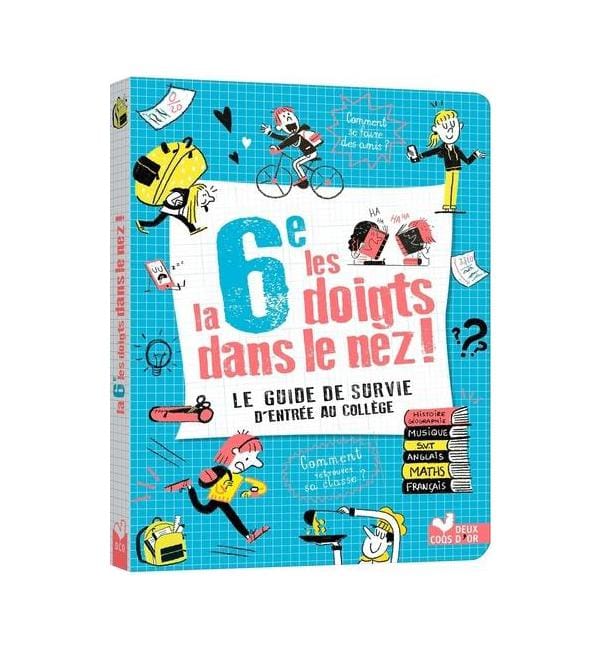 La 6e les doigts dans le nez - Le guide de survie d'entrée au collège