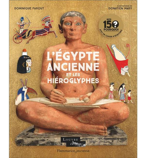Mes 150 pourquoi - L'Egypte ancienne et les hiéroglyphes