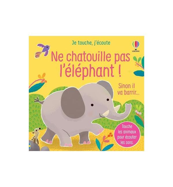 Ne chatouille pas l'éléphant ! - Sinon il va barrir... Je touche, j'écoute