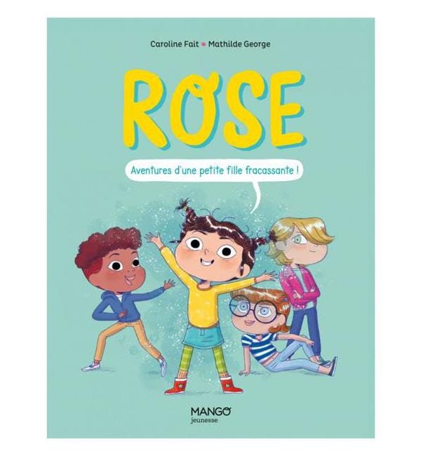 Rose - Aventures d une petite fille fracassante