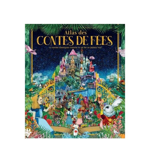 Atlas des contes de fées - 12 contes classiques comme tu ne les as jamais vus