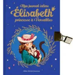 Mon journal intime Elisabeth, princesse à Versailles