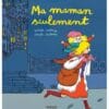 Ma maman seulement