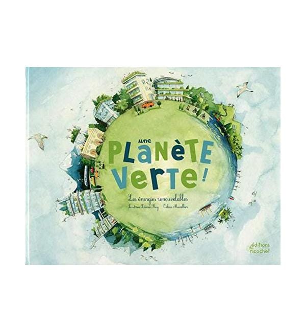 Une planète verte - Les énergies renouvelables