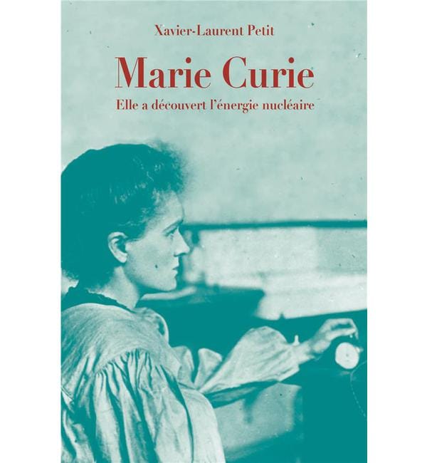 Marie Curie - Elle a découvert l'énergie nucléaire