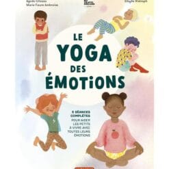 Le Yoga des émotions - 5 séances complètes pour aider les petits à vivre avec toutes leurs émotions