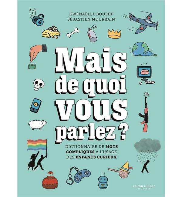 Mais de quoi vous parlez ? - Dictionnaire de mots compliqués à l'usage des enfants curieux