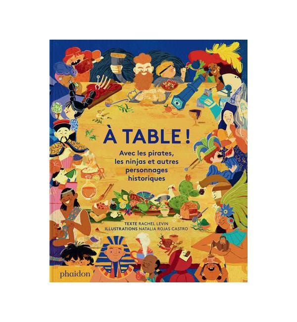 A table ! - Avec les pirates, les ninjas et autres personnages historiques