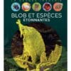 Blob et espèces étonnantes