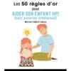 les 50 règles d'or pour aider son enfant hpi haut potentiel intellectuel