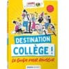 Destination collège ! - Le guide pour réussir