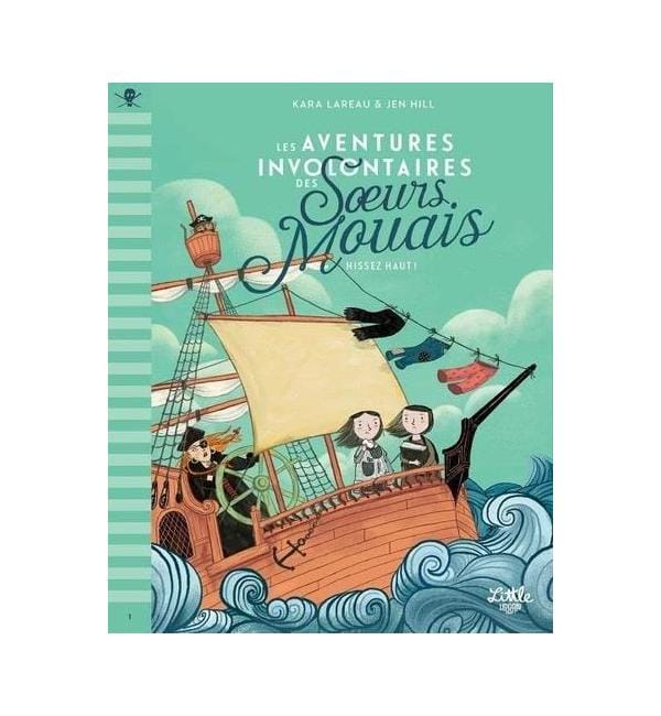Les aventures involontaires des soeurs Mouais Tome 1 - Hissez haut !