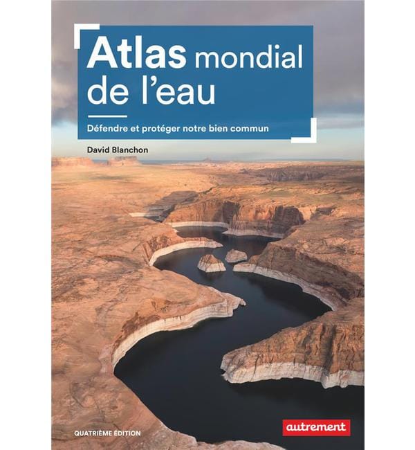 Atlas mondial de l'eau - Défendre et protéger notre bien commun