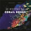 Le Mystère du corail rouge - Mon enquête autour de la Méditerranée