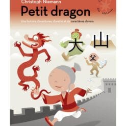 Petit dragon - Une histoire d'aventures, d'amitié et de caractères chinois