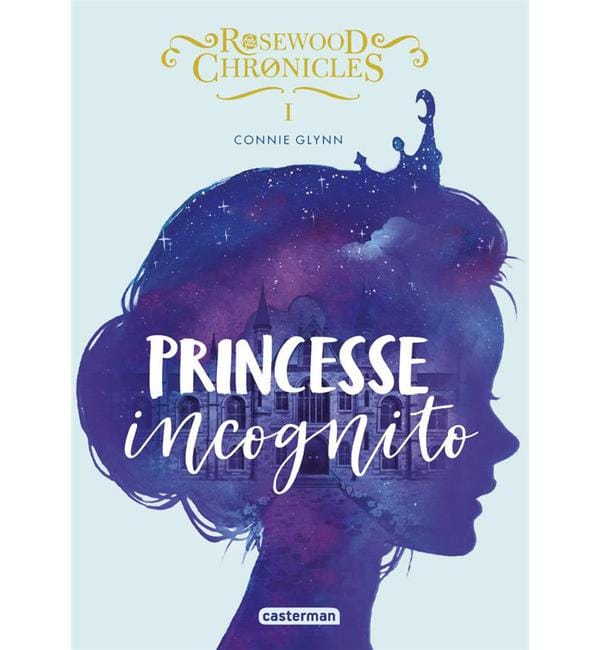 Rosewood Chronicles Tome 1 - Princesse incognito