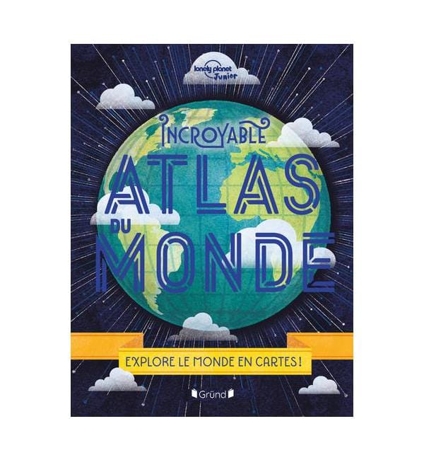 Incroyable Atlas du monde - Explore le monde en cartes !