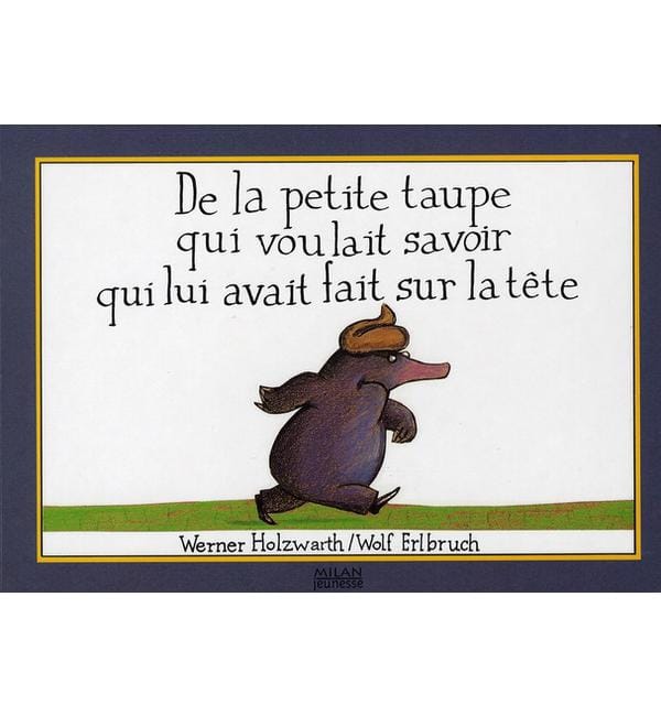 De la petite taupe qui voulait savoir qui lui avait fait sur la tête