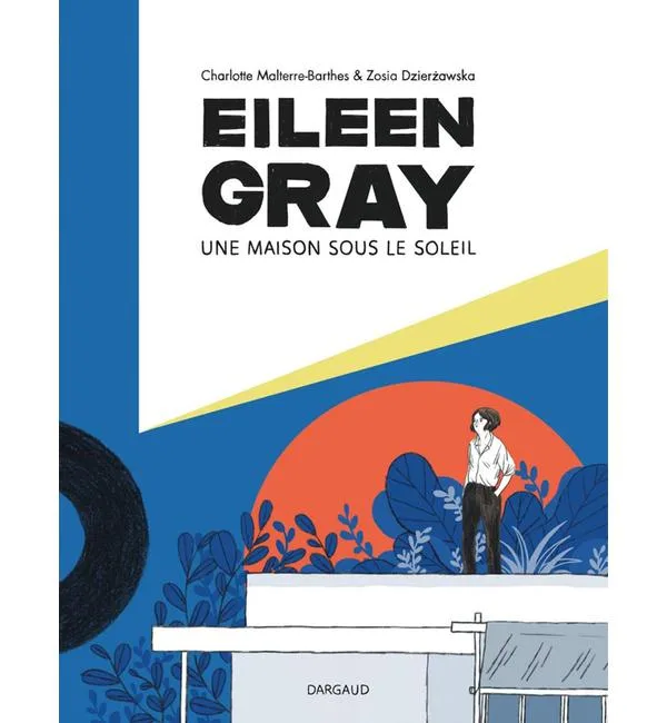 Eileen Gray - Une maison sous le soleil