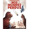 Nos mondes perdus
