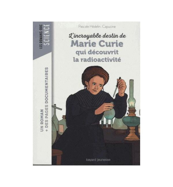 L'incroyable destin de Marie Curie, qui découvrit la radioactivité ...