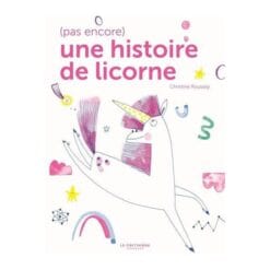 (Pas encore) une histoire de licorne