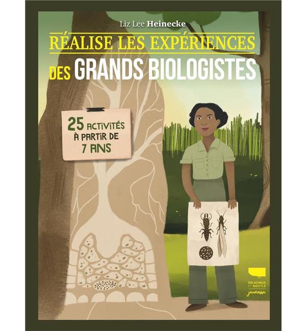 Réalise les expériences des grands biologistes - 25 activités à partir de 7 ans