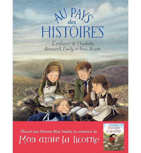 Au pays des histoires - L'enfance de Charlotte, Branwell, Emily et Anne Brontë